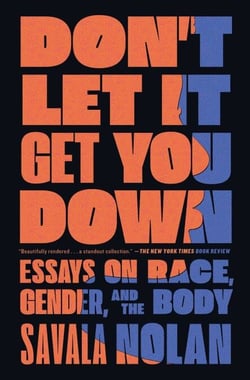 Don't Let It Get You Down - Essays on Race, Gender, and the Body