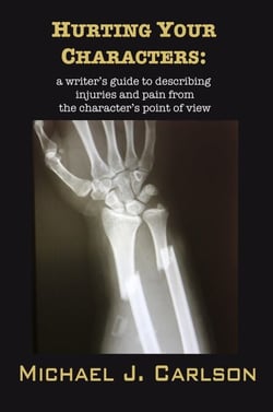Hurting Your Characters:  A Writer’s Guide To Describing Injuries And Pain  From The Character’s Point Of View