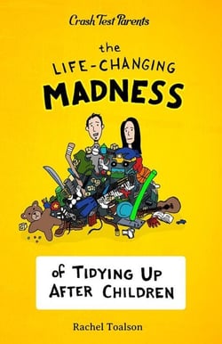 The Life-Changing Madness of Tidying Up After Children - Crash Test Parents, #2