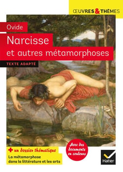 Narcisse et autres métamorphoses - suivi d'un groupement thématique sur la métamorphose