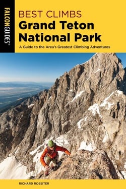 Best Climbs Grand Teton National Park - A Guide to the Area's Greatest Climbing Adventures
