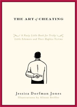 The Art of Cheating - A Nasty Little Book for Tricky Little Schemers and Their Hapless Victims