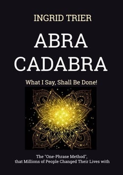 ABRACADABRA - What I Say, Shall Be Done!