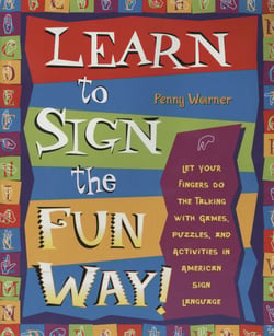 Learn to Sign the Fun Way! - Let Your Fingers Do the Talking with Games, Puzzles, and Activities in American Sign Language