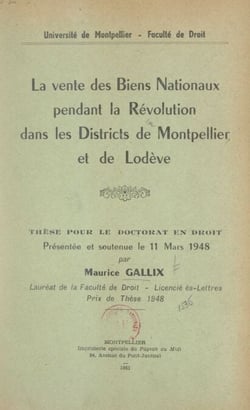 La vente des biens nationaux pendant la Révolution dans les districts de Montpellier et de Lodève - Thèse pour le Doctorat en droit présentée et soutenue le 11 mars 1948