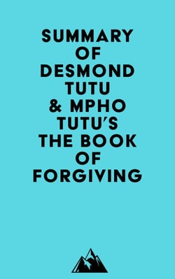 Summary of Desmond Tutu &amp; Mpho Tutu's The Book of Forgiving