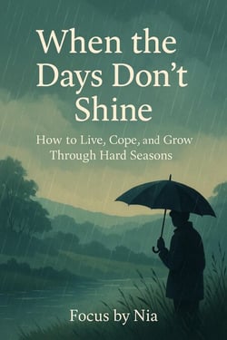 When the Days Don’t Shine:  How to Live, Cope, and Grow Through Hard Seasons