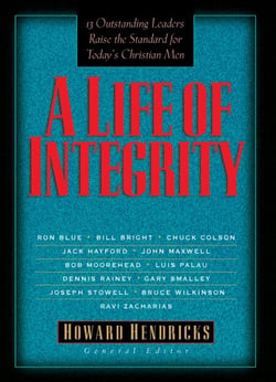 A Life of Integrity - 12 Outstanding Leaders Raise the Standard for Today's Christian Men