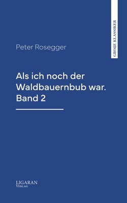 Als ich noch der Waldbauernbub war. Band 2