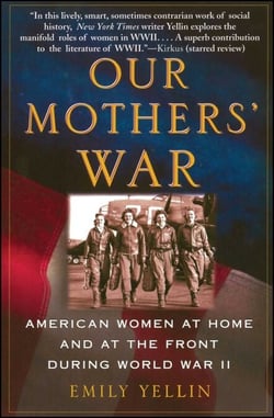 Our Mothers' War - American Women at Home and at the Front During World War II