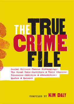 The True Crime File - Serial Killers, Famous Kidnappings, Great Cons, Survivors &amp; Their Stories, Forensics, Oddities &amp; Absurdities, Quotes &amp; Quizzes