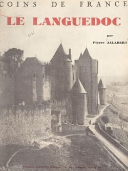 Le Languedoc à travers les temps - Son histoire, ses cités, ses paysages, ses légendes