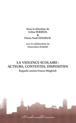 La violence scolaire : Acteurs, contextes, dispositifs - Regards croisés France-Maghreb