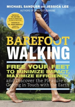 Barefoot Walking - Free Your Feet to Minimize Impact, Maximize Efficiency, and Discover the Pleasure of Getting in Touch with the Earth