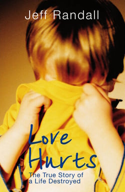 Love Hurts - The True Story of a Life Destroyed
