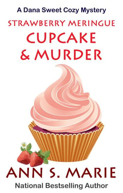 Strawberry Meringue Cupcake &amp; Murder - A Dana Sweet Cozy Mystery, #3.5
