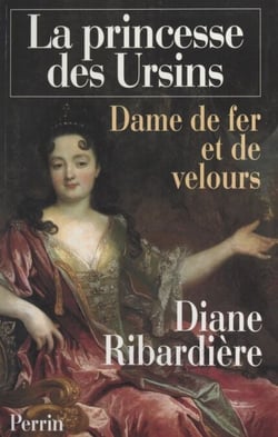 La princesse des Ursins - Dame de fer et de velours