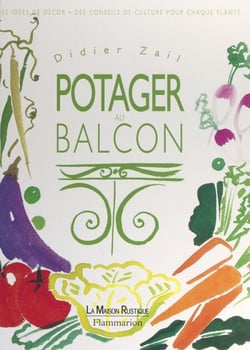 Potager au balcon - Des idées de décor, des conseils de culture pour chaque plante