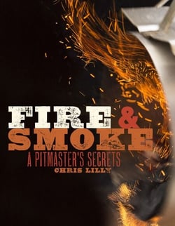 Fire and Smoke - A Pitmaster's Secrets: A Cookbook