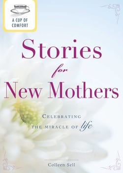 A Cup of Comfort Stories for New Mothers - Celebrating the miracle of life