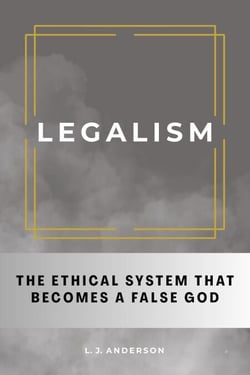 Legalism: The Ethical System That Becomes a False God