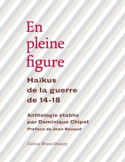 En pleine figure - Haïkus de la guerre 14-18
