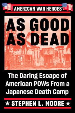As Good As Dead - The Daring Escape of American POWs From a Japanese Death Camp