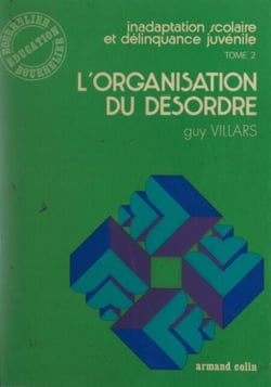 Inadaptation scolaire et délinquance juvénile (2) - L'organisation du désordre