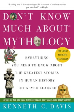 Don't Know Much About® Mythology - Everything You Need to Know About the Greatest Stories in Human History but Never Learned