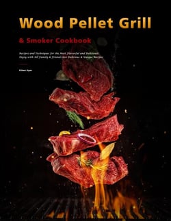 Wood Pellet Grill &amp; Smoker Cookbook : Recipes and Techniques for the Most Flavorful and Delicious,Enjoy with All Family &amp; Friends 600 Delicious &amp; Unique Recipes