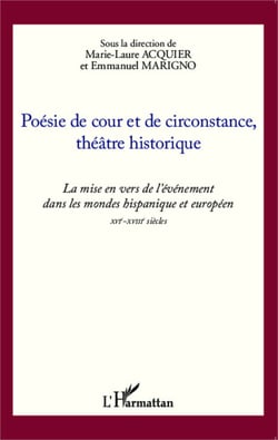 Poésie de cour et de circonstance, théâtre historique - La mise en vers de l'événement dans les mondes hispanique et européen XVIe-XVIIIe siècles