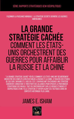 La grande stratégie cachée: Comment les États-Unis orchestrent des guerres pour affaiblir la Russie et la Chine - Géopolitique