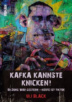 Kafka kannste knicken! - Bildung war gestern - heute ist TikTok