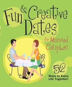 Fun &amp; Creative Dates for Married Couples - 52 Ways to Enjoy Life Together