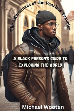 The Adventures of the Fearless Traveler - A Black Person’s Guide to Exploring the World