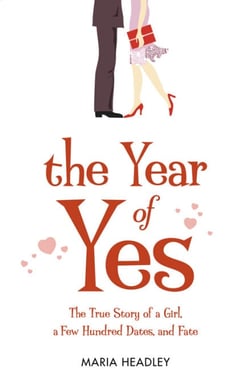 The Year of Yes - The Story of a Girl, a Few Hundred Dates, and Fate