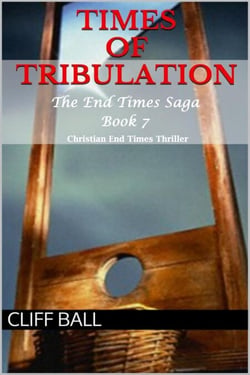 Times of Tribulation: Christian End Times Thriller (Book 7) - The End Times Saga: Christian End Times Series, #7