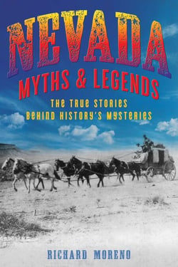 Nevada Myths and Legends - The True Stories behind History's Mysteries