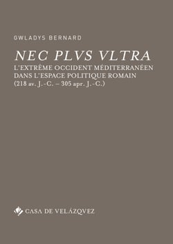 Nec plus ultra - L’Extrême Occident méditerranéen dans l’espace politique romain (218 av. J.-C. – 305 apr. J.-C.)