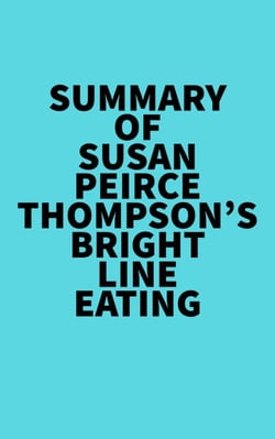 Summary of  Susan Peirce Thompson's Bright Line Eating