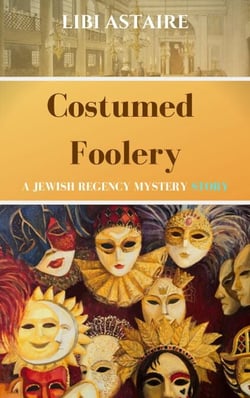 Costumed Foolery - A Jewish Regency Mystery Story