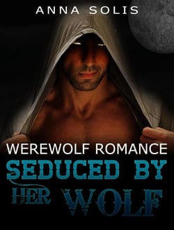 Werewolf Romance: Seduced by her Wolf - Werewolf romance
