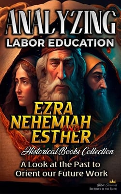 Analyzing Labor Education in Ezra, Nehemiah, Esther: A Look at the Past to Orient our Future Work - The Education of Labor in the Bible, #9