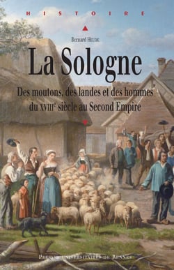 La Sologne - Des moutons, des landes et des hommes (XVIIIe siècle-Second Empire)