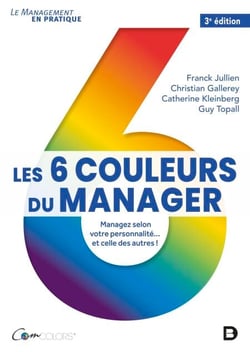 Les 6 couleurs du manager : Managez selon votre personnalité... et celle des autres - Managez selon votre personnalité... et celle des autres