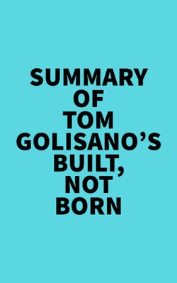 Summary of Tom Golisano's Built, Not Born