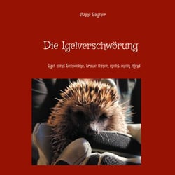 Die Igelverschwörung - Igel sind Schweine, traue ihnen nicht mein Kind