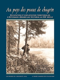 Au pays des peaux de chagrin - Occupation et exploitation territoriales à Kitchisakik (Grand-Lac-Victoria) au XXe siècle