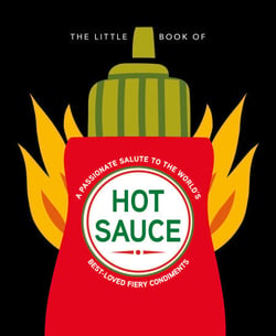 The Little Book of Hot Sauce - A passionate salute to the world's fiery condiments