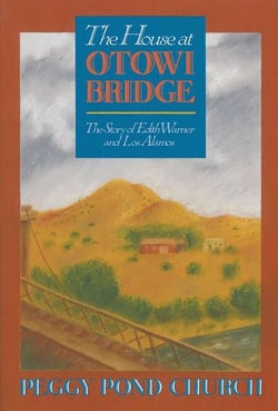 The House at Otowi Bridge - The Story of Edith Warner and Los Alamos